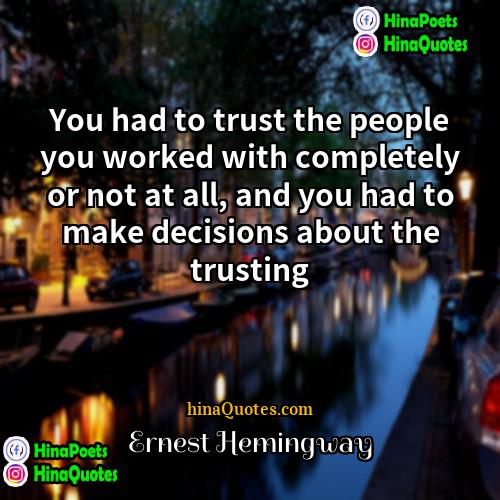 Ernest Hemingway Quotes | You had to trust the people you